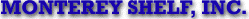 Monterey Shelf, Inc. http://www.montereyshelf.com